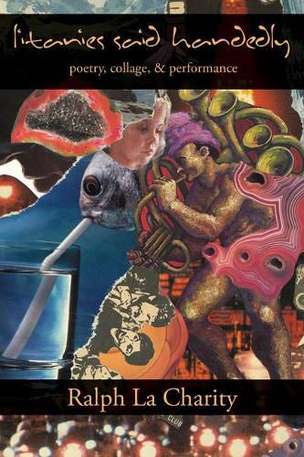 Cover image for Litanies Said Handedly: Poetry, Collage, & Performance