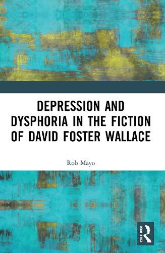 Cover image for Depression and Dysphoria in the Fiction of David Foster Wallace