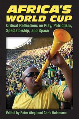 Cover image for Africa's World Cup: Critical Reflections on Play, Patriotism, Spectatorship and Space