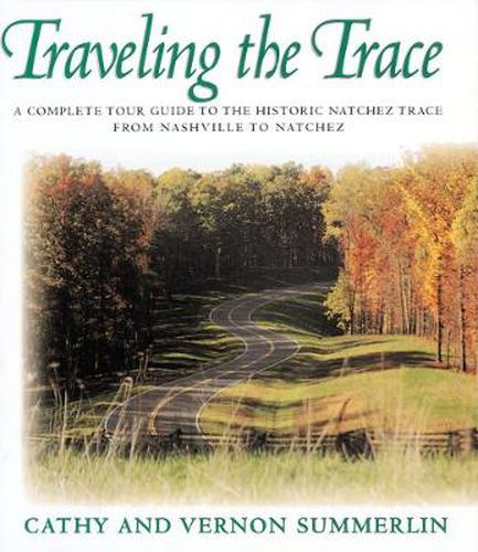 Cover image for Traveling the Trace: A Complete Tour Guide to the Historic Natchez Trace from Nashville to Natchez