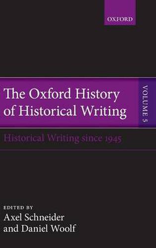 Cover image for The Oxford History of Historical Writing: Volume 5: Historical Writing Since 1945