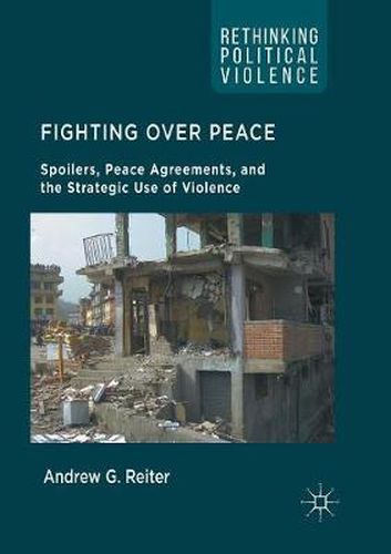 Fighting Over Peace: Spoilers, Peace Agreements, and the Strategic Use of Violence