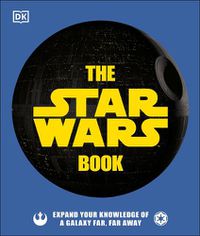 Cover image for The Star Wars Book: Expand your knowledge of a galaxy far, far away