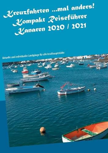 Kreuzfahrten ...mal anders! Kompakt Reisefuhrer Kanaren 2020 / 2021: Aktuelle und individuelle Landgange fur alle Inselhauptstadte