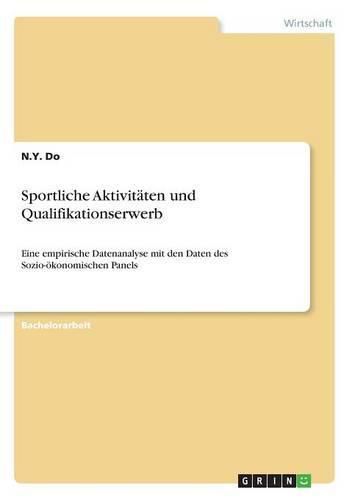 Cover image for Sportliche Aktivitaten und Qualifikationserwerb: Eine empirische Datenanalyse mit den Daten des Sozio-oekonomischen Panels