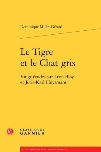 Le Tigre Et Le Chat Gris: Vingt Etudes Sur Leon Bloy Et Joris-Karl Huysmans