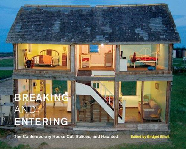 Cover image for Breaking and Entering: The Contemporary House Cut, Spliced, and Haunted