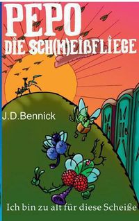 Cover image for Pepo die Sch(m)eissfliege: Ich bin zu alt fur diese Scheisse