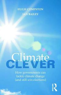 Cover image for Climate Clever: How Governments Can Tackle Climate Change (and Still Win Elections)