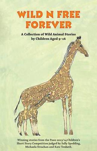 Cover image for Wild n Free Forever: A Collection of Wild Animal Stories by Children Aged 9-16 Years