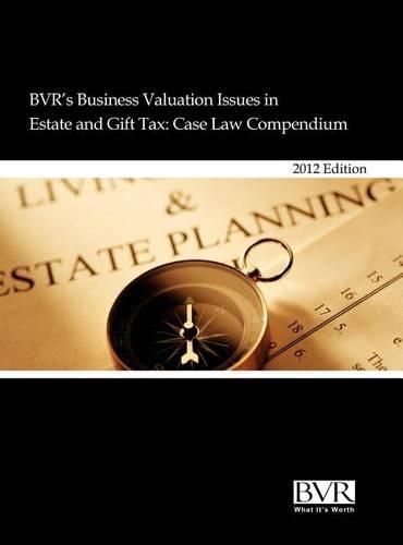 Cover image for BVR's Business Valuation Issues in Estate and Gift Tax: Case Law Compendium, 2012 Edition