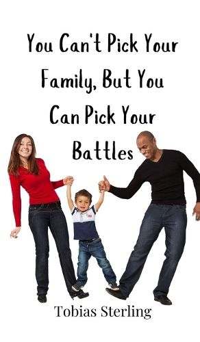 Cover image for You Can't Pick Your Family, But You Can Pick Your Battles