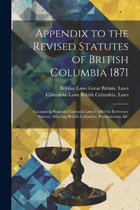 Cover image for Appendix to the Revised Statutes of British Columbia 1871