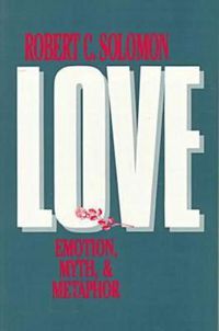 Cover image for Love: Emotion, Myth, and Metaphor