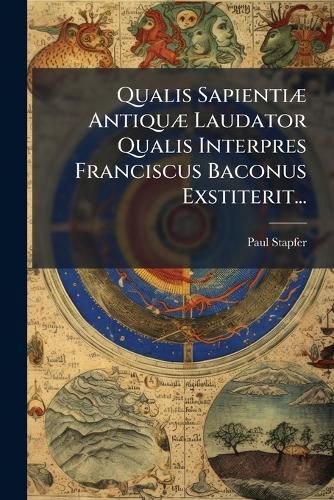 Cover image for Qualis Sapientiae Antiquae Laudator Qualis Interpres Franciscus Baconus Exstiterit...