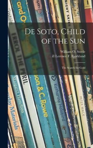 De Soto, Child of the Sun: the Search for Gold