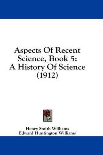 Cover image for Aspects of Recent Science, Book 5: A History of Science (1912)