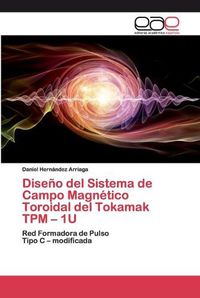 Cover image for Diseno del Sistema de Campo Magnetico Toroidal del Tokamak TPM - 1U