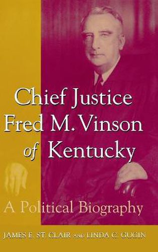 Cover image for Chief Justice Fred M. Vinson of Kentucky: A Political Biography