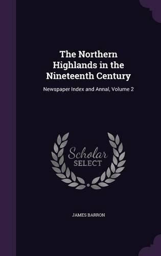 Cover image for The Northern Highlands in the Nineteenth Century: Newspaper Index and Annal, Volume 2