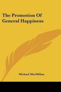 Cover image for The Promotion Of General Happiness