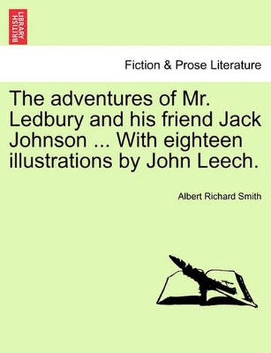 The Adventures of Mr. Ledbury and His Friend Jack Johnson ... with Eighteen Illustrations by John Leech.