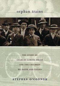 Cover image for Orphan Trains: The Story of Charles Loring Brace and the Children He Saved and Failed
