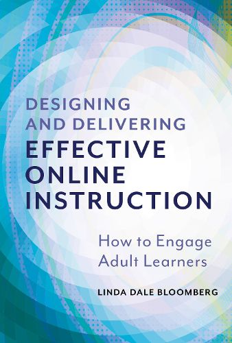 Cover image for Designing and Delivering Effective Online Instruction: How to Engage Adult Learners