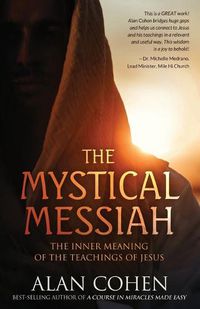 Cover image for The Mystical Messiah: The Inner Meaning of the Teachings of Jesus