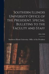 Cover image for Southern Illinois University Office of the President. Special Bulletins to the Faculty and Staff; 1954-1958