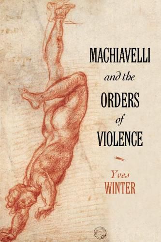 Cover image for Machiavelli and the Orders of Violence