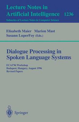 Cover image for Dialogue Processing in Spoken Language Systems: ECAI'96, Workshop, Budapest, Hungary, August 13, 1996, Revised Papers