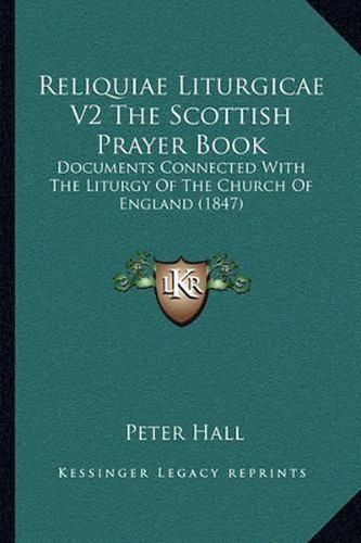 Cover image for Reliquiae Liturgicae V2 the Scottish Prayer Book: Documents Connected with the Liturgy of the Church of England (1847)