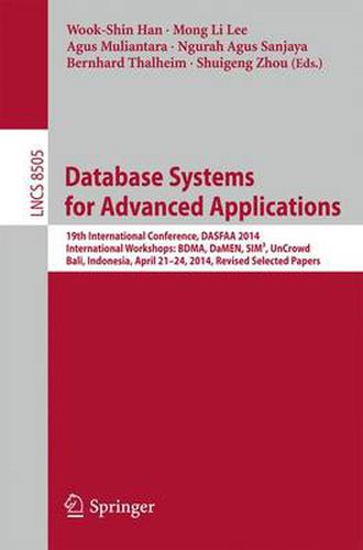 Database Systems for Advanced Applications: 19th International Conference, DASFAA 2014, International Workshops: BDMA, DaMEN, SIM(3), UnCrowd; Bali, Indonesia, April 21--24, 2014, Revised Selected Papers