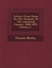 Cover image for Letters from Rome on the Occasion of the Cumenical Council, 1869-1870, Volume 2...