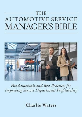 Cover image for The Automotive Service Manager's Bible, Fundamentals & Best Practices to Improve Service Department Profitability