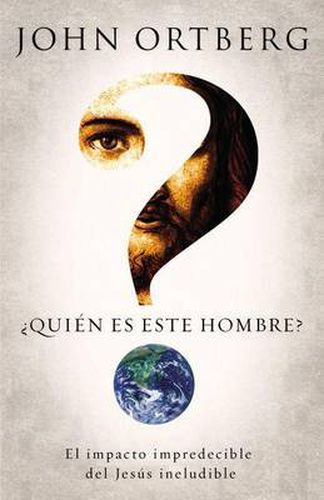 ?Quien Es Este Hombre?: El Impacto Impredecible del Jesus Ineludible