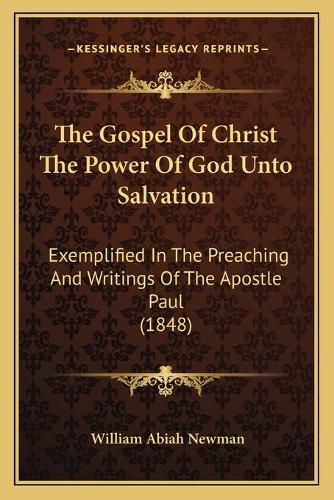 Cover image for The Gospel of Christ the Power of God Unto Salvation: Exemplified in the Preaching and Writings of the Apostle Paul (1848)