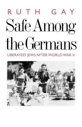 Cover image for Safe Among the Germans: Liberated Jews After World War II