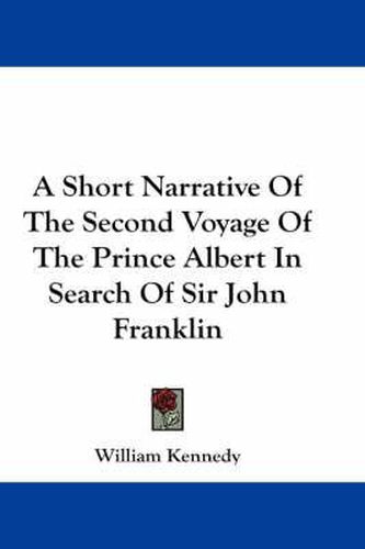 Cover image for A Short Narrative of the Second Voyage of the Prince Albert in Search of Sir John Franklin