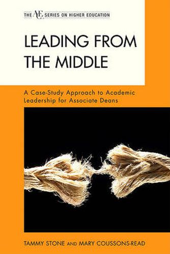 Cover image for Leading from the Middle: A Case-Study Approach to Academic Leadership for Associate and Assistant Deans