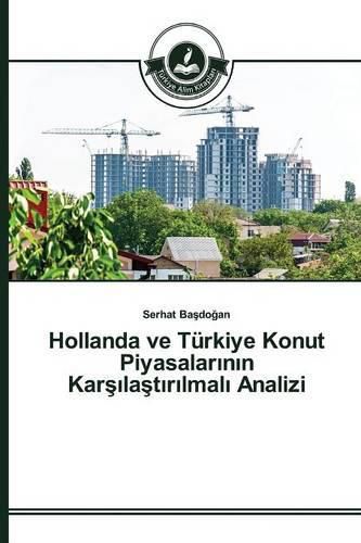 Hollanda ve Turkiye Konut Piyasalar&#305;n&#305;n Kar&#351;&#305;la&#351;t&#305;r&#305;lmal&#305; Analizi