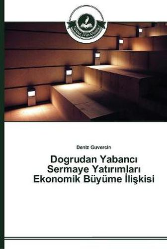 Dogrudan Yabanc&#305; Sermaye Yat&#305;r&#305;mlar&#305; Ekonomik Buyume &#304;li&#351;kisi