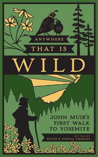 Cover image for Anywhere That Is Wild: John Muir's First Walk to Yosemite