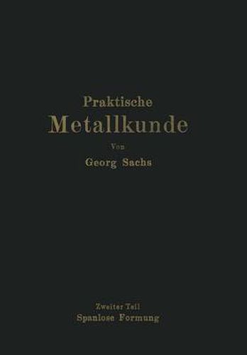 Cover image for Praktische Metallkunde: Schmelzen Und Giessen, Spanlose Formung, Warmebehandlung Zweiter Teil: Spanlose Formung