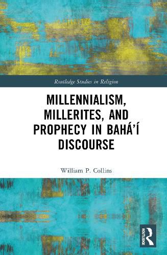 Cover image for Millennialism, Millerites, and Prophecy in Baha'i Discourse