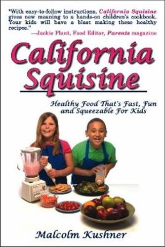 Cover image for California Squisine: Healthy Food That's Fast, Fun and Squeezable For Kids