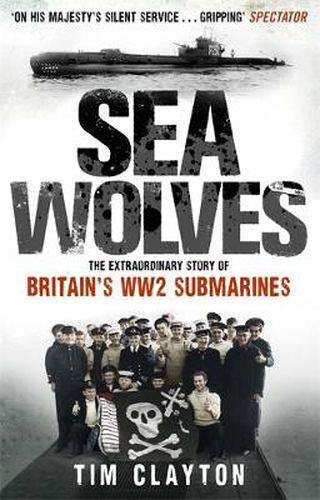 Cover image for Sea Wolves: The Extraordinary Story of Britain's WW2 Submarines