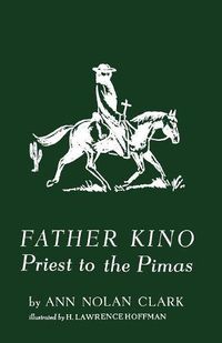 Cover image for Father Kino: Priest to the Pimas