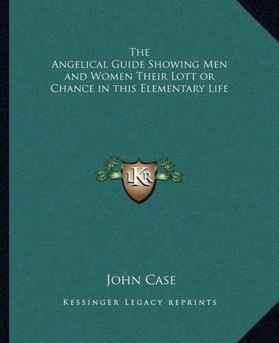 Cover image for The Angelical Guide Showing Men and Women Their Lott or Chance in This Elementary Life